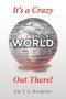 It\'s A Crazy World Out There!