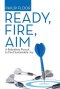 Ready, Fire, Aim