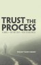 Trust the Process: A Simple-But Not Easy-Path to Greatness
