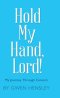 Hold My Hand, Lord!: My Journey Through Cancers