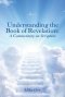 Understanding the Book of Revelation:: A Commentary on Scripture
