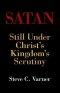 Satan: Still Under Christ's Kingdom's Scrutiny