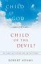 Child of God or Child of the Devil?: The Bible Says We Are One or the Other!
