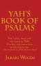Yah's Book of Psalms: For I Shall Proclaim the Name of Yah, Oh, Tell the Greatness of Our Creator! -Deuteronomy 32:3 (New Jerusalem Bible)