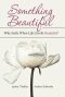 Something Beautiful: Why Settle When Life Can Be Beautiful?