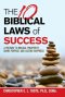 The 10 Biblical Laws Of Success: A Pathway To Biblical Prosperity, Divine Purpose, And Lasting Happiness