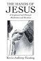 The Hands of Jesus: A Scriptural and Pictorial Meditation and Devotion