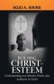 Building Christ-Esteem: Understanding Your Identity, Worth, and Authority in Christ