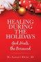 HEALING DURING THE HOLIDAYS: God Heals the Bereaved