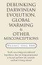 Debunking Darwinian Evolution, Global Warming & Other Misconceptions