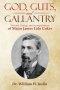 God, Guts, and Gallantry: The Faith, Courage, and Accomplishments of Major James Lide Coker