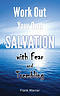 Work Out Your Own Salvation with Fear and Trembling: The Bible Way to Eternal Life