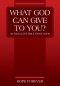 WHAT GOD CAN GIVE TO YOU? An Excellent Bible Study Book