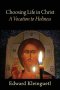 Choosing Life in Christ A Vocation to Holiness: A Retreat (Part of The Art of Spiritual Life Series)