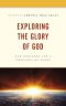 Exploring The Glory Of God