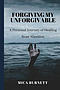 Forgiving My Unforgivable: A Personal Journey to Healing from Abortion