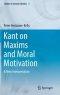 Kant on Maxims and Moral Motivation: A New Interpretation