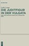 Die Juditfigur In Der Vulgata