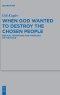 When God Wanted to Destroy the Chosen People: Biblical Traditions and Theology on the Move