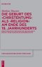 Die Geburt Des \'christentums\' Als \'religion\' Am Ende Des 19. Jahrhunderts