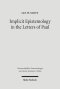 Implicit Epistemology in the Letters of Paul : Story, Experience and the Spirit