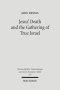 Jesus' Death and the Gathering of True Israel: The Johannine Appropriation of Restoration Theology in the Light of John 11.47-52