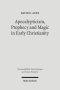 Apocalypticism, Prophecy and Magic in Early Christianity: Collected Essays