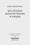 Jews, Christians and Jewish Christians in Antiquity