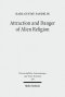 Attraction and Danger of Alien Religion: Studies in Early Judaism and Christianity