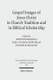Gospel Images of Jesus Christ in Church Tradition and in Biblical Scholarship: Fifth International East-West Symposium of New Testament Scholars, Mins