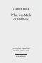 What Was Mark for Matthew?: An Examination of Matthew's Relationship and Attitude to His Primary Source