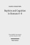 Baptism and Cognition in Romans 6-8: Paul's Ethics Beyond 'Indicative' and 'Imperative'