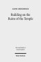 Building on the Ruins of the Temple: Apologetics and Polemics in Early Christianity and Rabbinic Judaism