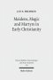 Maidens, Magic and Martyrs in Early Christianity: Collected Essays I