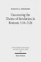 Uncovering the Theme of Revelation in Romans 1:16-3:26: Discovering a New Approach to Paul's Argument Argument