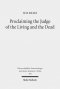 Proclaiming the Judge of the Living and the Dead: The Christological Significance of Judgement in Acts 10 and 17