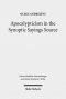 Apocalypticism in the Synoptic Sayings Source: A Reassessment of q's Stratigraphy