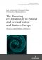 The Dawning of Christianity in Poland and across Central and Eastern Europe: History and the Politics of Memory
