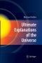 Ultimate Explanations of the Universe