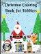 Christmas Coloring Book for Toddlers: Fun and Easy Christmas Designs for ages 2-5 years. Perfect Gift for Holidays
