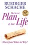 The Secret Plan Of Your Life: Where from? Where to? Why?