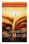 Zur Genealogie der Moral: Eine Streitschrift des Autors von Also sprach Zarathustra, Der Antichrist und Jenseits von Gut und B