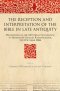 The Reception and Interpretation of the Bible in Late Antiquity: Proceedings of the Montr