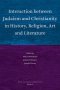 Interaction Between Judaism and Christianity in History, Religion, Art and Literature