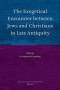 The Exegetical Encounter Between Jews and Christians in Late Antiquity