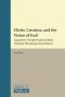 Christ, Creation, and the Vision of God: Augustine's Transformation of Early Christian Theophany Interpretation