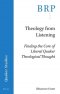 Theology from Listening: Finding the Core of Liberal Quaker Theological Thought