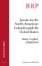 Jesuits in the North American Colonies and the United States: Faith, Conflict, Adaptation