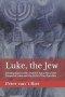 Luke, the Jew: Introduction to the Jewish Character of the Gospel of Luke and the Acts of the Apostles