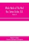 Whole works of the Most Rev. James Ussher, D.D., Lord Archbishop of Armagh, and Primate of all Ireland. now for the first time collected, with a life